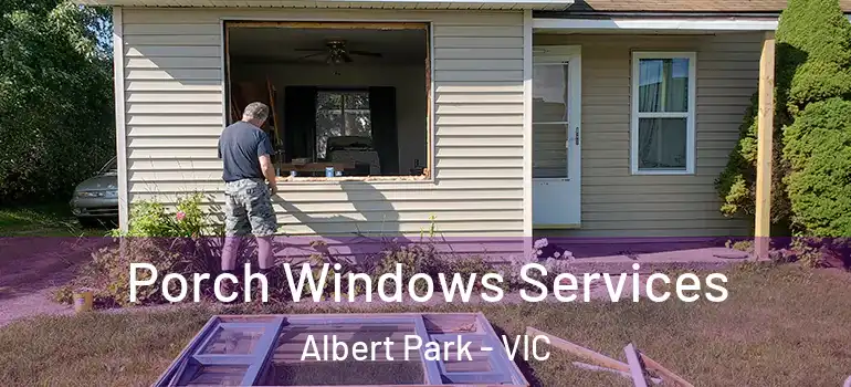 Porch Windows Services Albert Park - VIC
