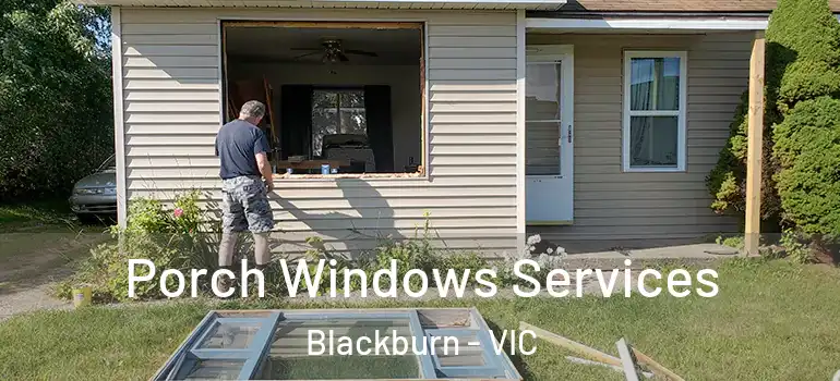 Porch Windows Services Blackburn - VIC