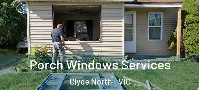Porch Windows Services Clyde North - VIC
