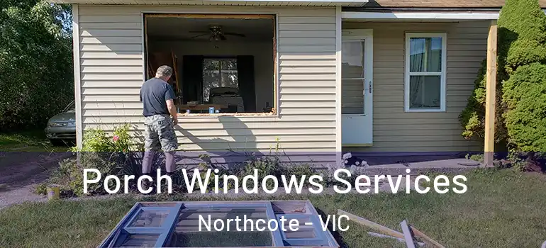 Porch Windows Services Northcote - VIC