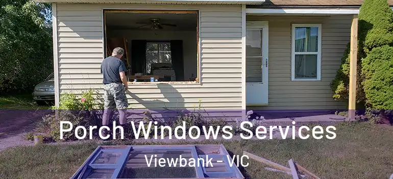 Porch Windows Services Viewbank - VIC