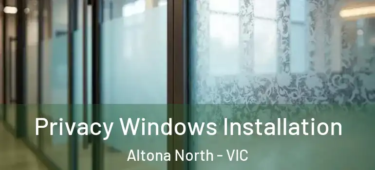 Privacy Windows Installation Altona North - VIC