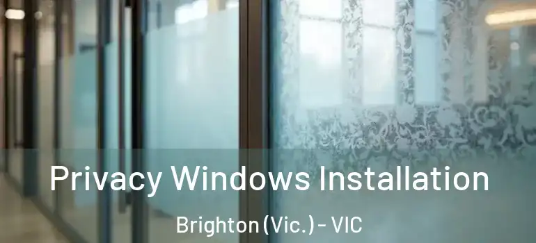 Privacy Windows Installation Brighton (Vic.) - VIC