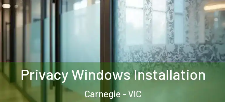 Privacy Windows Installation Carnegie - VIC