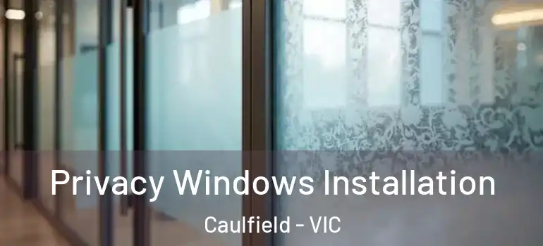  Privacy Windows Installation Caulfield - VIC