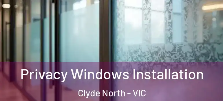  Privacy Windows Installation Clyde North - VIC