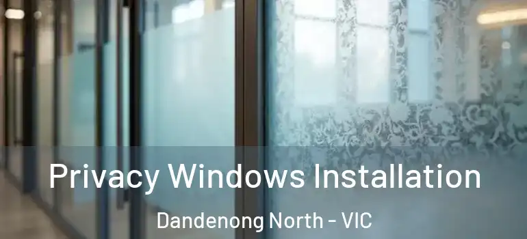  Privacy Windows Installation Dandenong North - VIC
