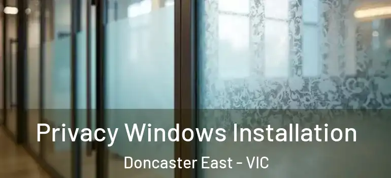 Privacy Windows Installation Doncaster East - VIC