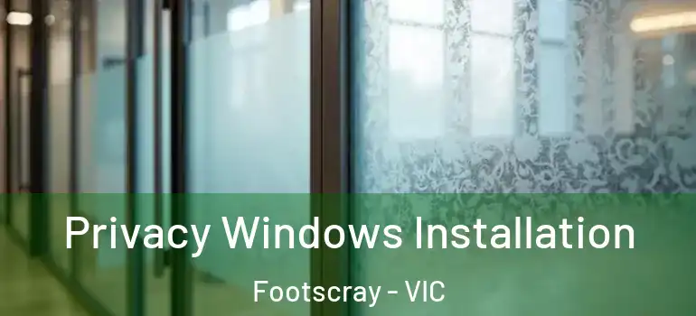  Privacy Windows Installation Footscray - VIC
