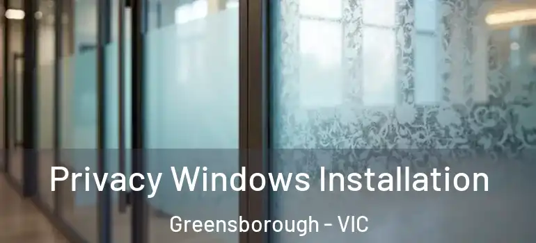  Privacy Windows Installation Greensborough - VIC