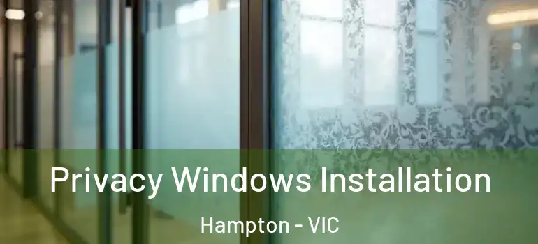 Privacy Windows Installation Hampton - VIC