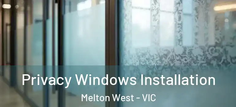 Privacy Windows Installation Melton West - VIC
