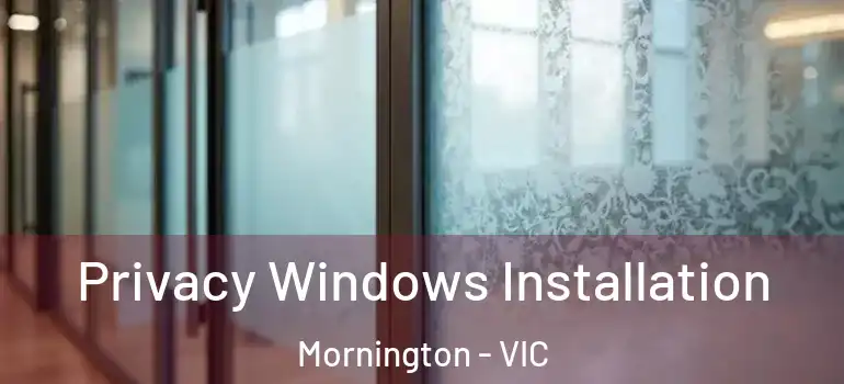 Privacy Windows Installation Mornington - VIC