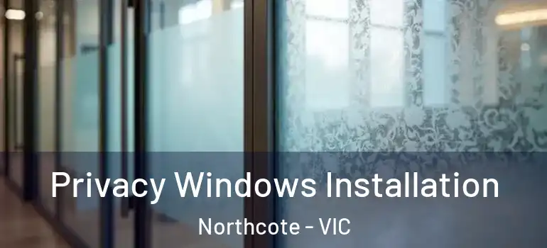 Privacy Windows Installation Northcote - VIC
