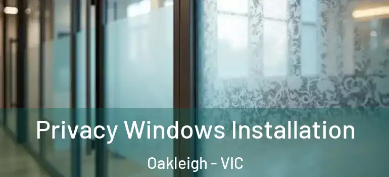  Privacy Windows Installation Oakleigh - VIC