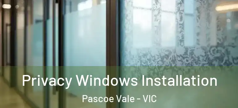  Privacy Windows Installation Pascoe Vale - VIC