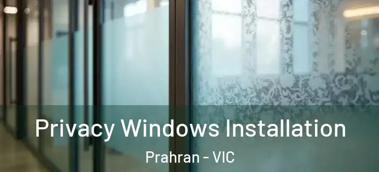  Privacy Windows Installation Prahran - VIC