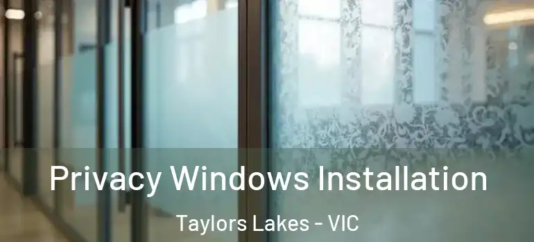  Privacy Windows Installation Taylors Lakes - VIC