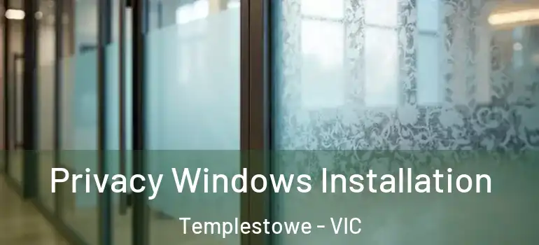  Privacy Windows Installation Templestowe - VIC