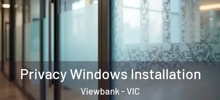 Privacy Windows Installation Viewbank - VIC