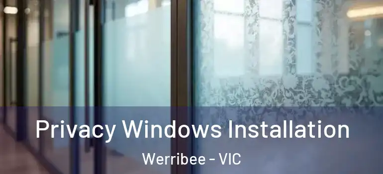  Privacy Windows Installation Werribee - VIC