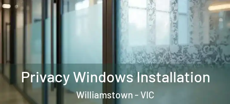  Privacy Windows Installation Williamstown - VIC