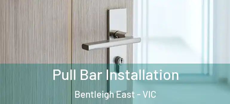 Pull Bar Installation Bentleigh East - VIC