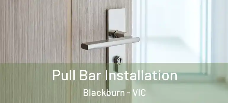 Pull Bar Installation Blackburn - VIC