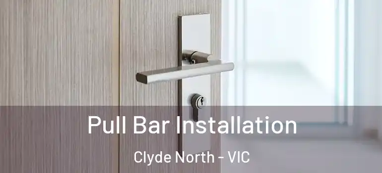 Pull Bar Installation Clyde North - VIC