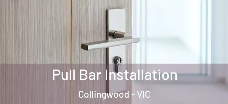 Pull Bar Installation Collingwood - VIC