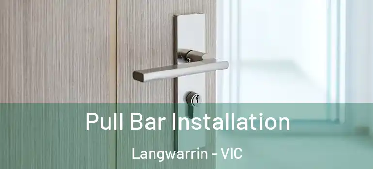 Pull Bar Installation Langwarrin - VIC