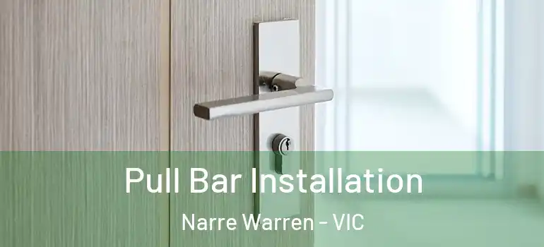  Pull Bar Installation Narre Warren - VIC
