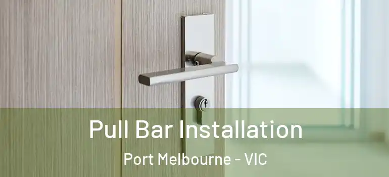  Pull Bar Installation Port Melbourne - VIC