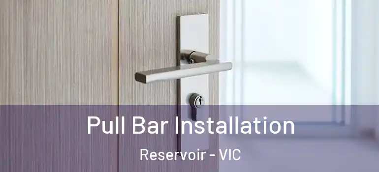  Pull Bar Installation Reservoir - VIC