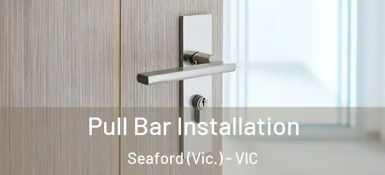  Pull Bar Installation Seaford (Vic.) - VIC