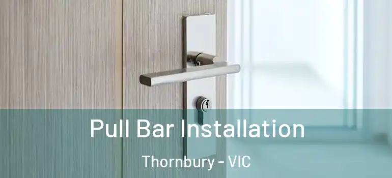 Pull Bar Installation Thornbury - VIC