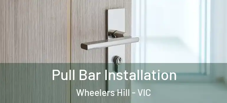 Pull Bar Installation Wheelers Hill - VIC