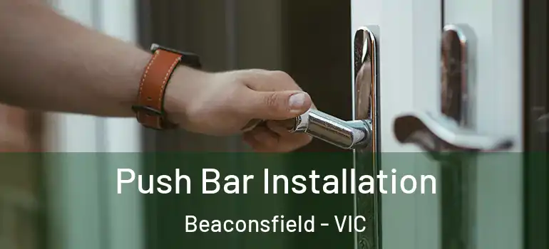  Push Bar Installation Beaconsfield - VIC