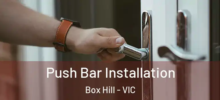  Push Bar Installation Box Hill - VIC