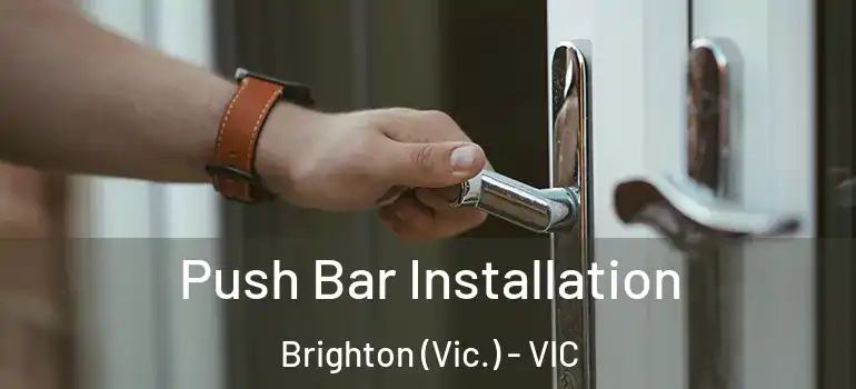  Push Bar Installation Brighton (Vic.) - VIC