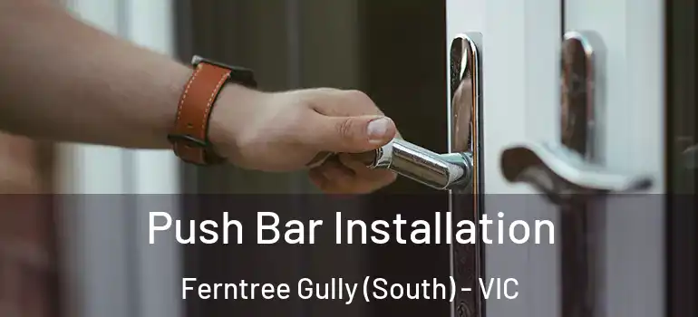  Push Bar Installation Ferntree Gully (South) - VIC