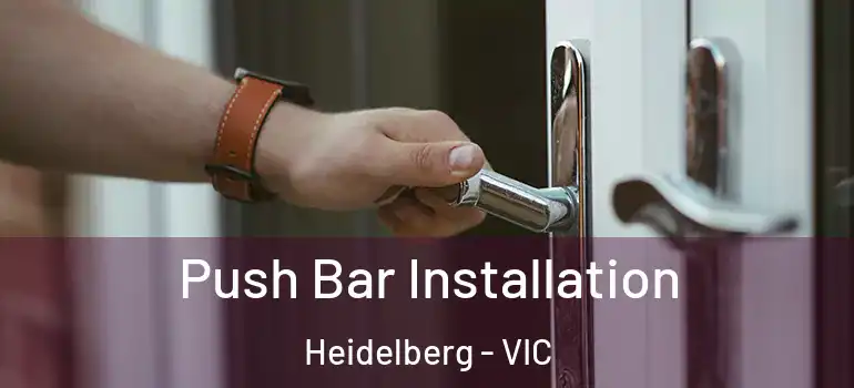  Push Bar Installation Heidelberg - VIC
