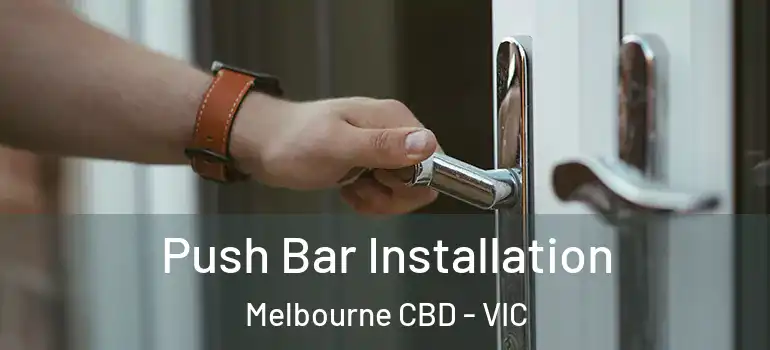  Push Bar Installation Melbourne CBD - VIC