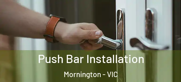 Push Bar Installation Mornington - VIC