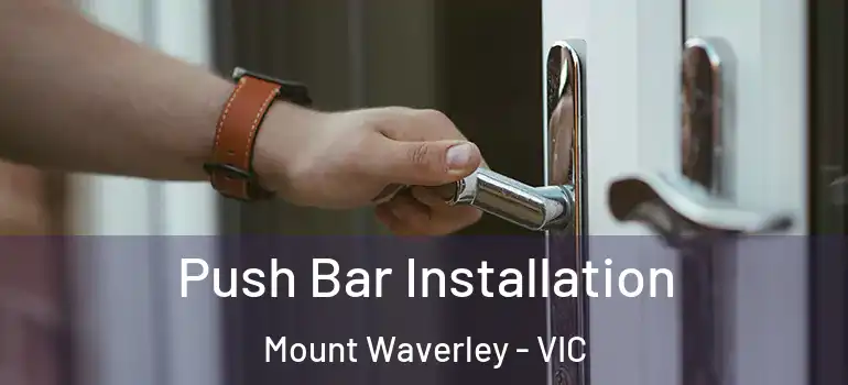 Push Bar Installation Mount Waverley - VIC