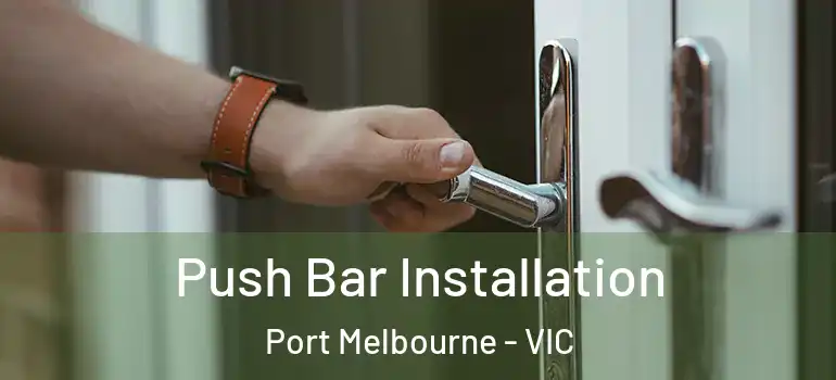Push Bar Installation Port Melbourne - VIC