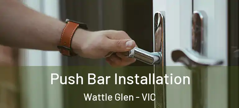 Push Bar Installation Wattle Glen - VIC