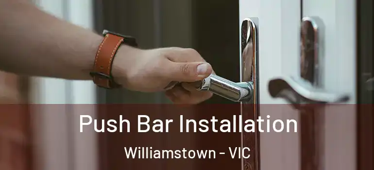 Push Bar Installation Williamstown - VIC