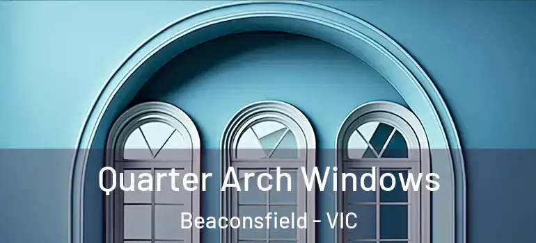  Quarter Arch Windows Beaconsfield - VIC
