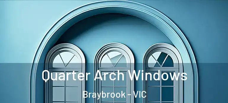  Quarter Arch Windows Braybrook - VIC